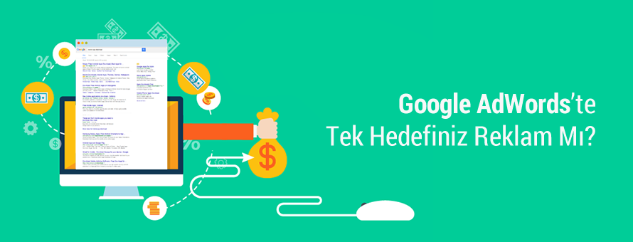 Google AdWords’te Tek Hedefiniz Reklam Mı? Google AdWords’te Tek Hedefiniz Reklam Mı?