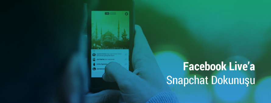 Facebook Live’a Snapchat Dokunuşu Facebook Live’a Snapchat Dokunuşu