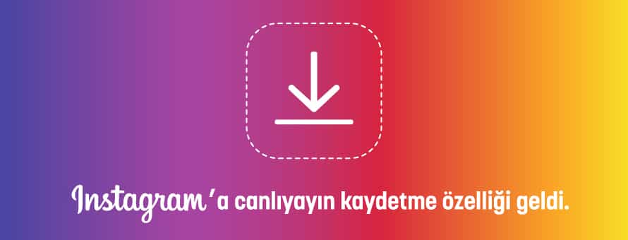 Instagram'a Canlı Yayın Kaydetme Özelliği Geldi!