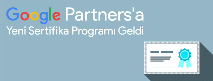 Google Partners’a Yeni Sertifika Programı Geldi Google Partners’a Yeni Sertifika Programı Geldi