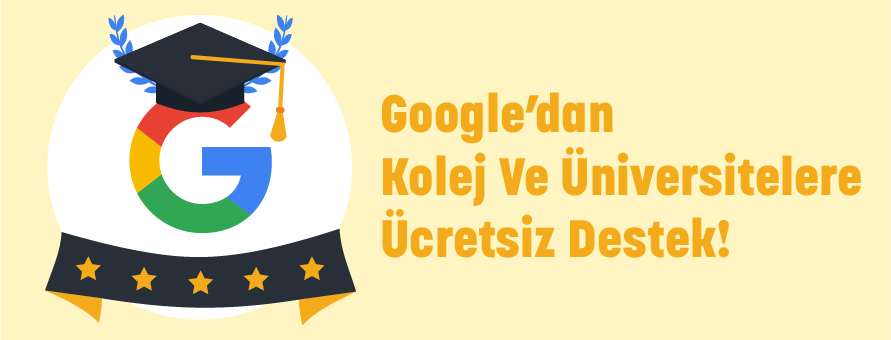 Google’dan Kolej ve Üniversitelere Destek Google’dan Kolej ve Üniversitelere Destek