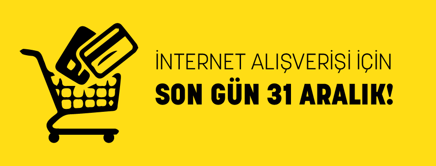 İnternet Alışverişi İçin Son Gün 31 Aralık! İnternet Alışverişi İçin Son Gün 31 Aralık!