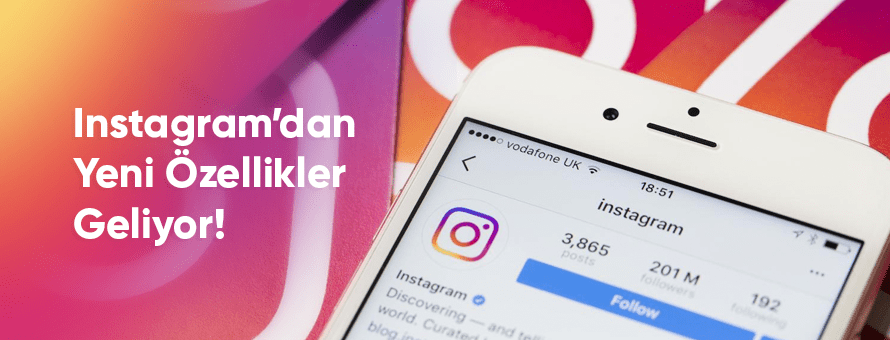 Instagram’dan Yeni Özellikler Geliyor