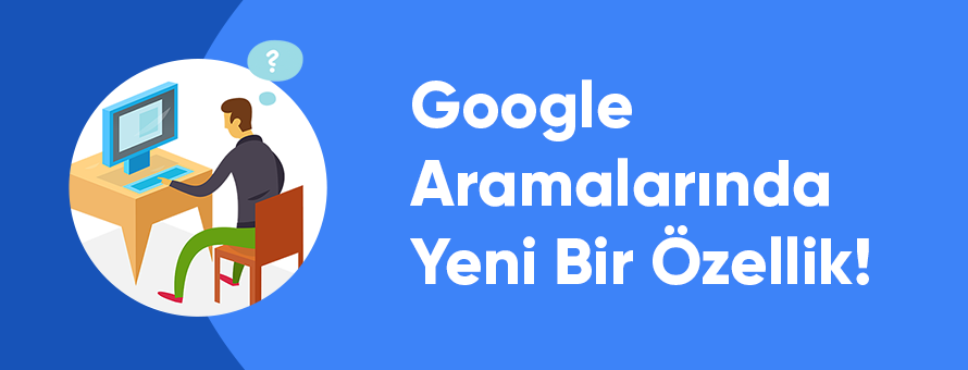 Google Aramalarında Yeni Bir Özellik! Google Aramalarında Yeni Bir Özellik!
