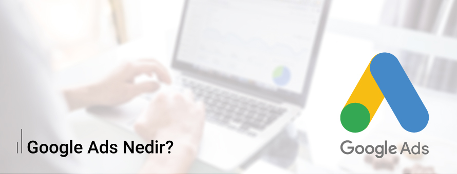 Google Ads Nedir? Google Ads Nedir?