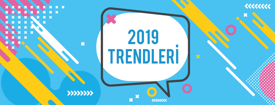 2019’un 5 Dijital Pazarlama Trendi 2019’un 5 Dijital Pazarlama Trendi