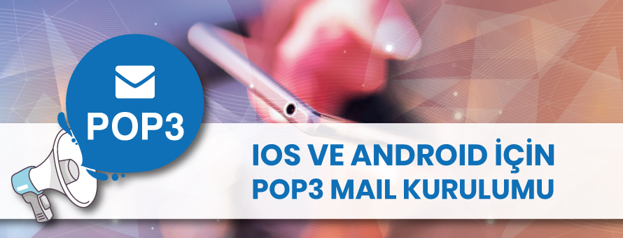 iOS ve Android İçin POP3 Mail Kurulumu iOS ve Android İçin POP3 Mail Kurulumu