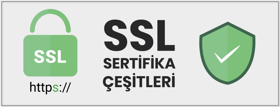 SSL Sertifika Çeşitleri SSL Sertifika Çeşitleri