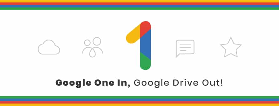 Google One In, Google Drive Out! Google One In, Google Drive Out!