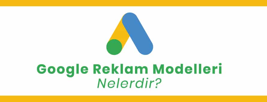 Google Reklam Modelleri Neler? Google Reklam Modelleri Neler?