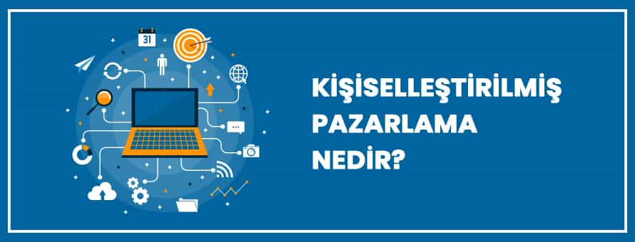 Kişiselleştirilmiş Pazarlama Nedir? Kişiselleştirilmiş Pazarlama Nedir?