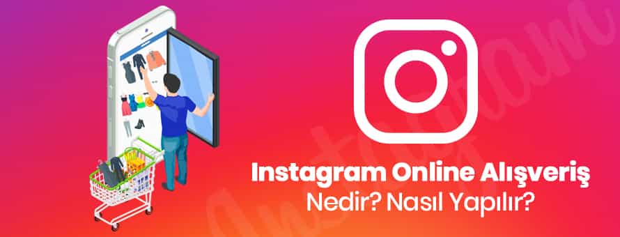 Instagram Online Alışveriş Nedir?