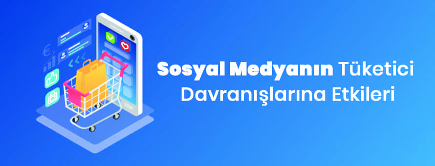 Sosyal Medya ve Tüketici Davranışları Sosyal Medya ve Tüketici Davranışları