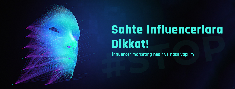 Sahte Influencerlara Dikkat! Sahte Influencerlara Dikkat!