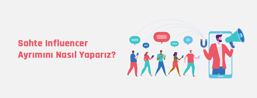 Sahte Influencer Ayrımını Nasıl Yaparız? Sahte Influencer Ayrımını Nasıl Yaparız?