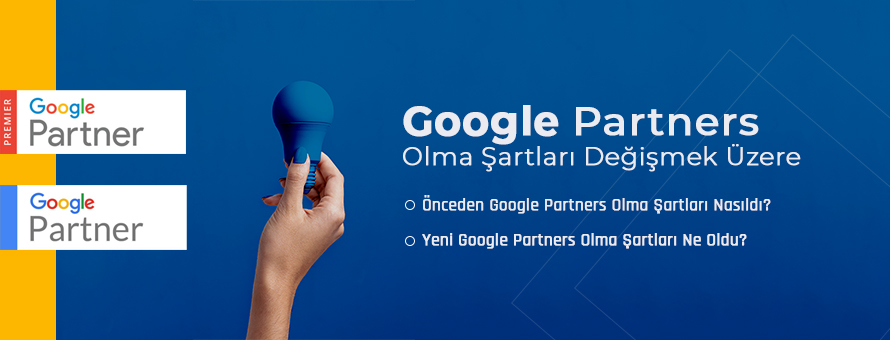 Yeni Google Partners Olma Şartları Ne Oldu?