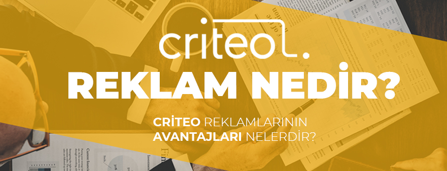 Criteo Reklamları ve Avantajları Nelerdir