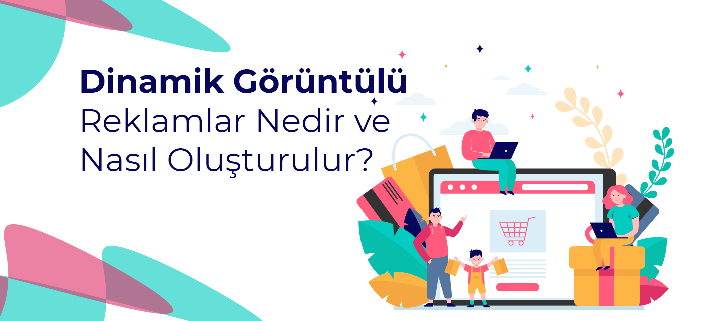 Dinamik Görüntülü Reklamlar Nasıl Oluşturulur?