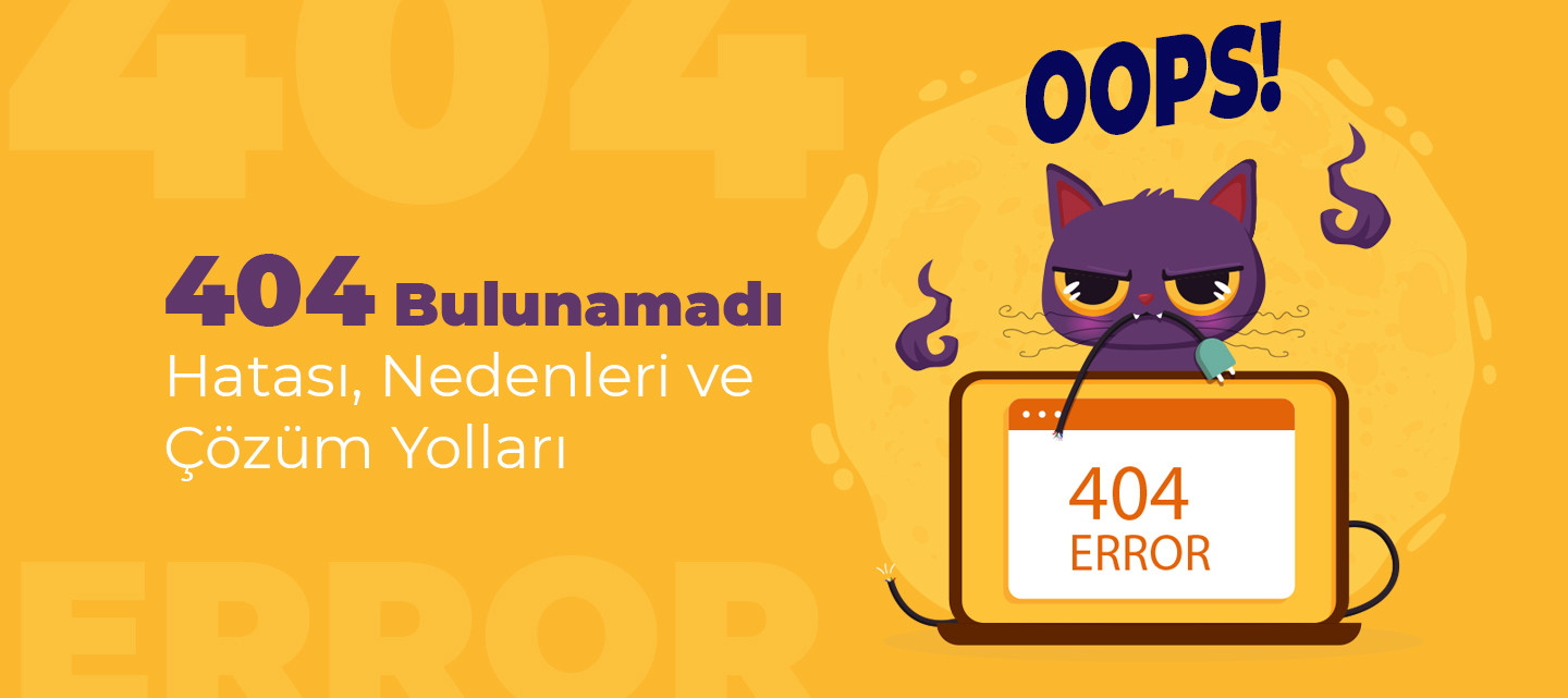 404-bulunamadi-hatasi-nedenleri-cozum-yollari