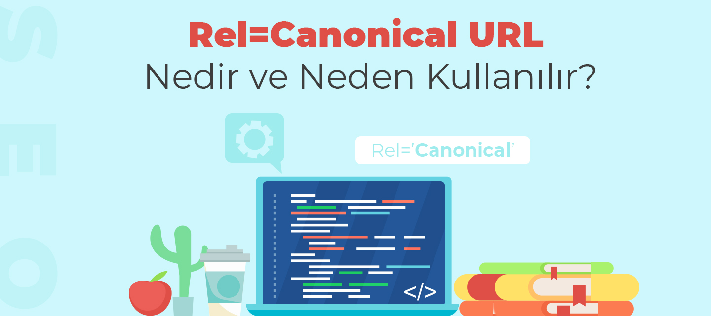 Rel=Canonical URL Nedir ve Neden Kullanılır? Rel=Canonical URL Nedir ve Neden Kullanılır?