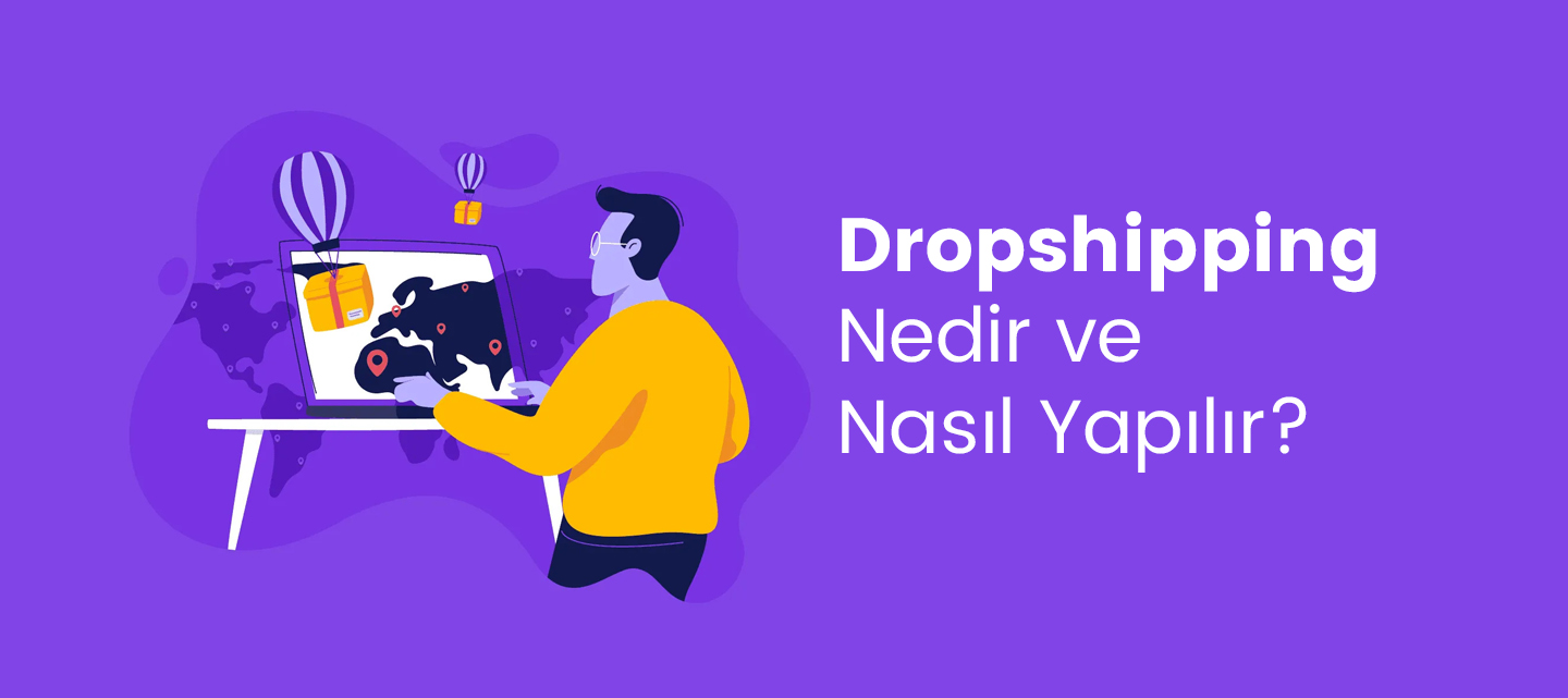 Dropshipping Nedir ve Nasıl Yapılır?