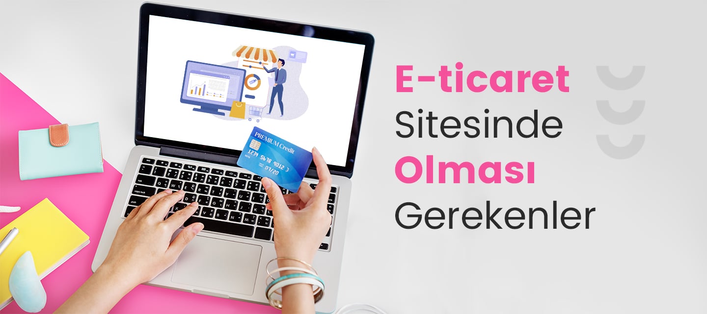 E-Ticaret Sitesinde Olması Gerekenler