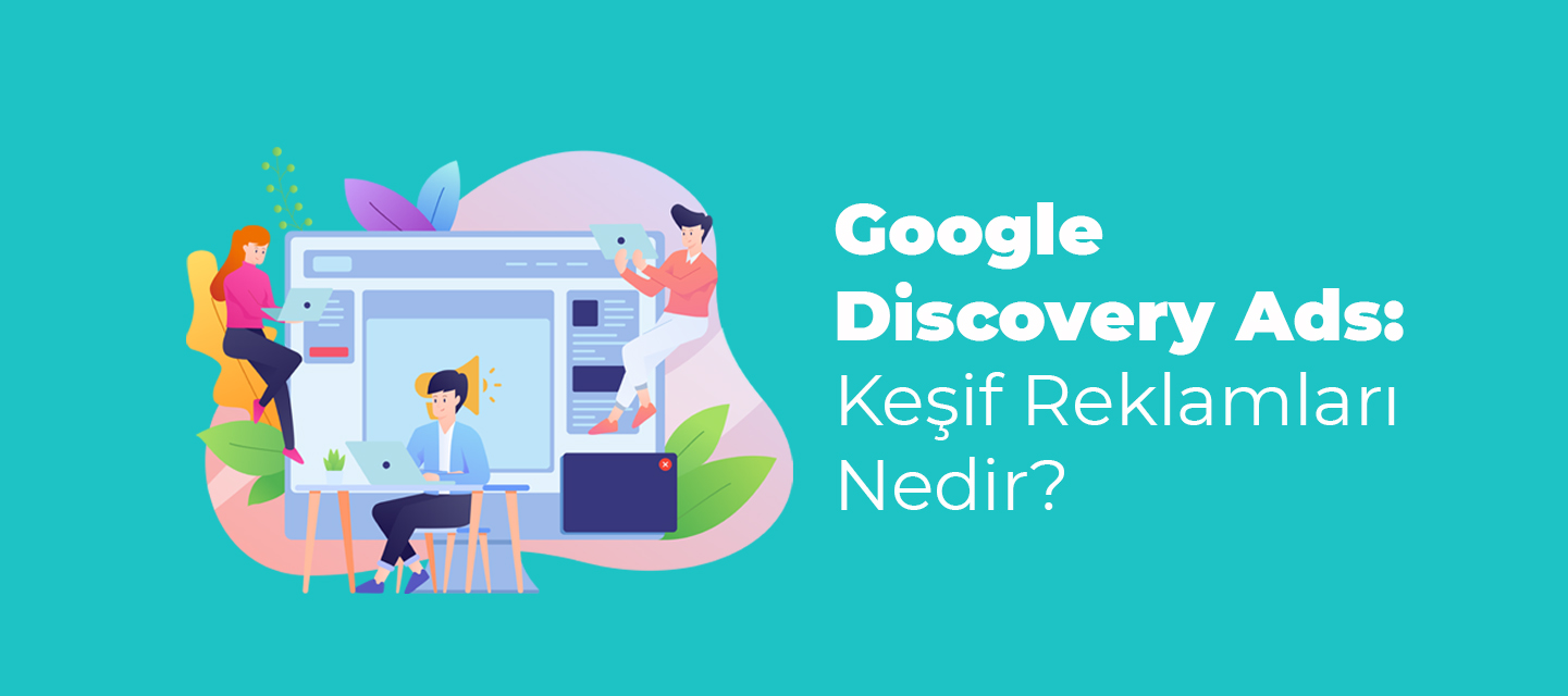 Google-Discovery-Ads-Kesif-Reklamlari-Nedir