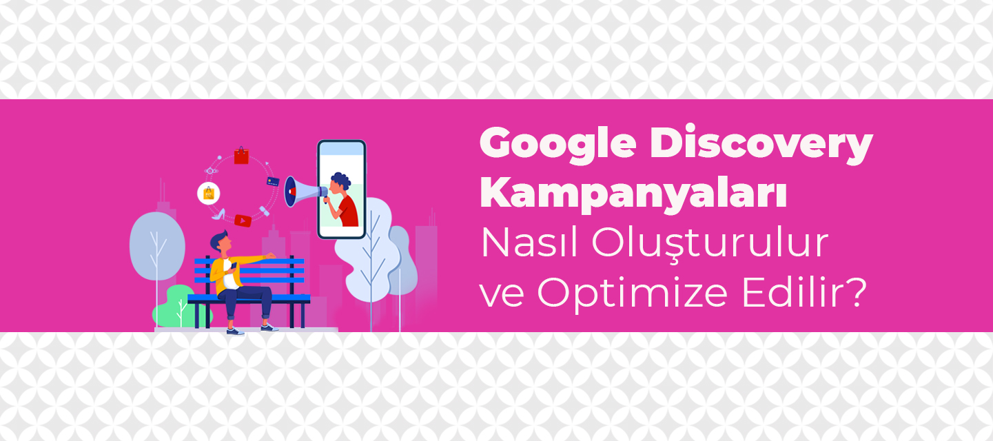 Google-Discovery-Kampanyalari-Nasil-Olusturulur-ve-Optimize-Edilir