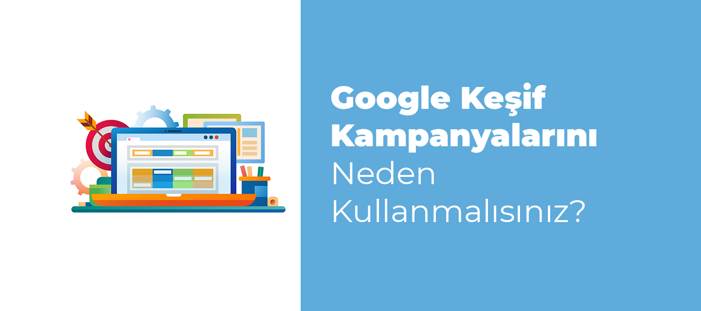 Google Keşif Kampanyalarını Neden Kullanmalısınız? Google Keşif Kampanyalarını Neden Kullanmalısınız?