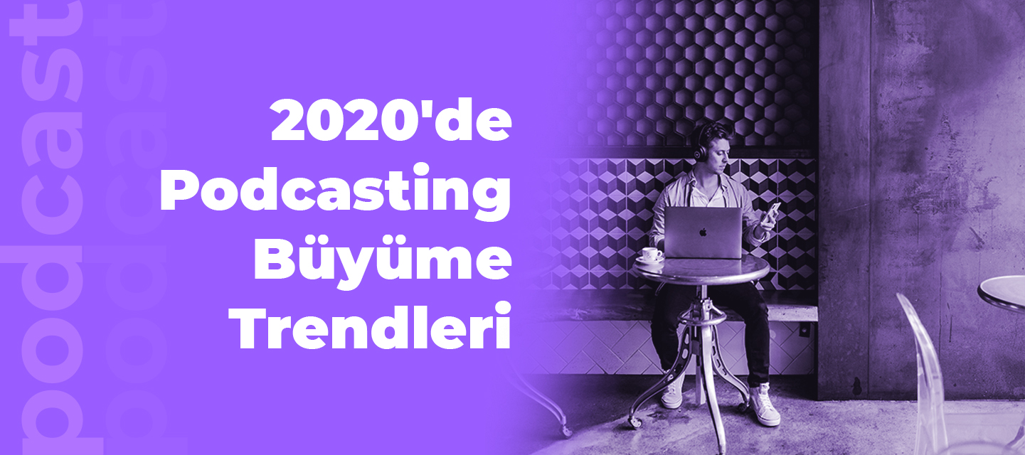 2020'de-Podcasting-Buyume-Trendleri