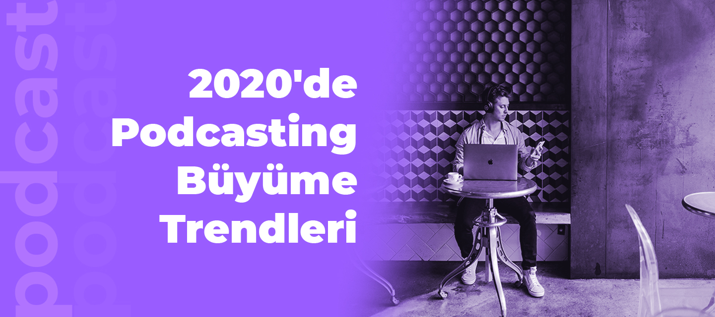 2020’de Podcasting Büyüme Trendleri 2020’de Podcasting Büyüme Trendleri