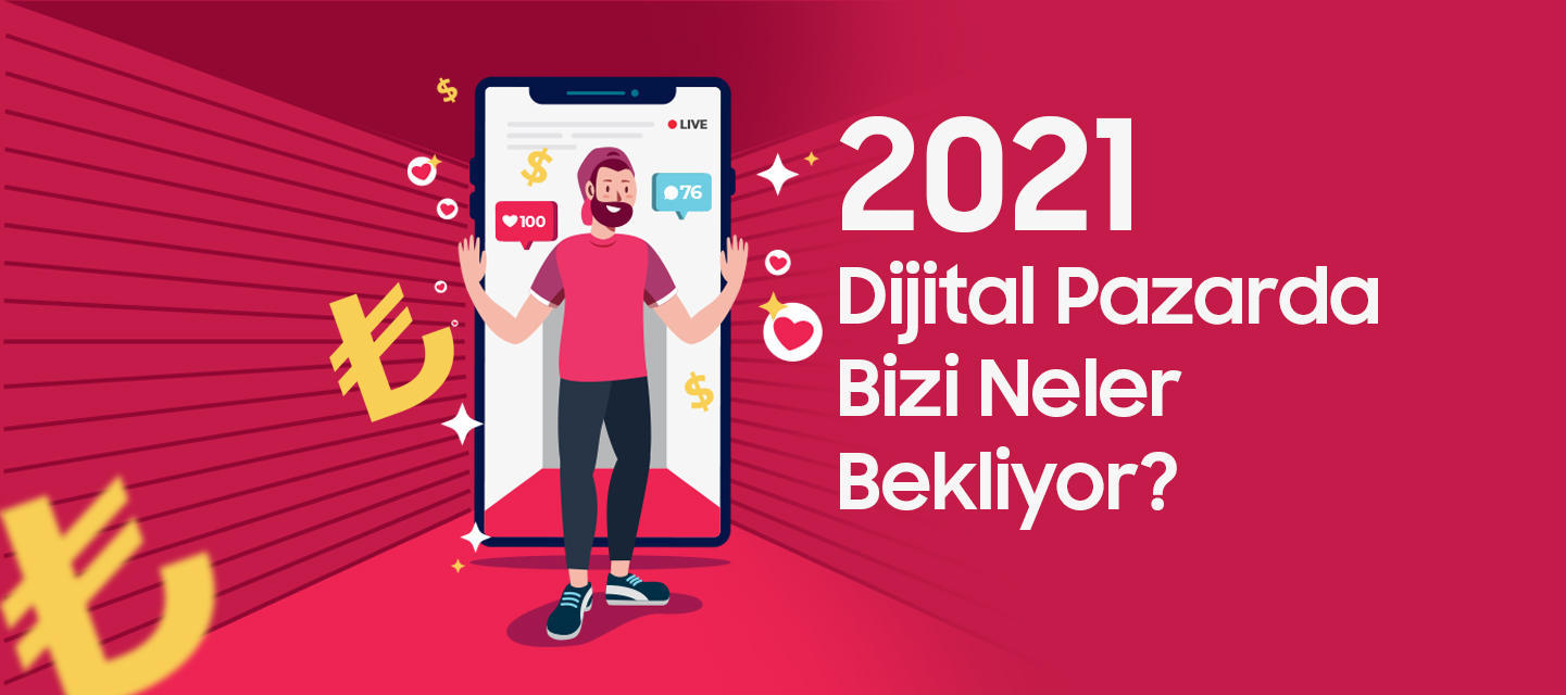 2021 Dijital Pazarda Bizi Neler Bekliyor? 2021 Dijital Pazarda Bizi Neler Bekliyor?