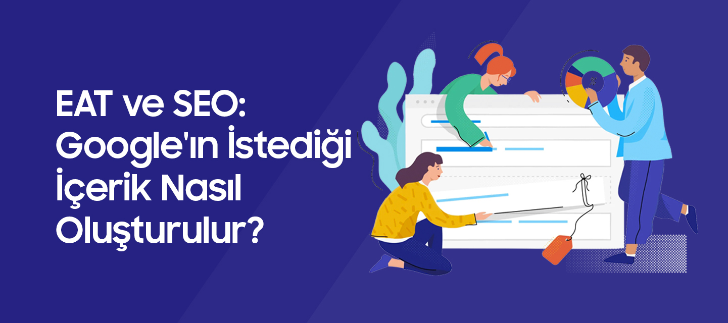 EAT ve SEO: Google’ın İstediği İçerik Nasıl Oluşturulur? EAT ve SEO: Google’ın İstediği İçerik Nasıl Oluşturulur?