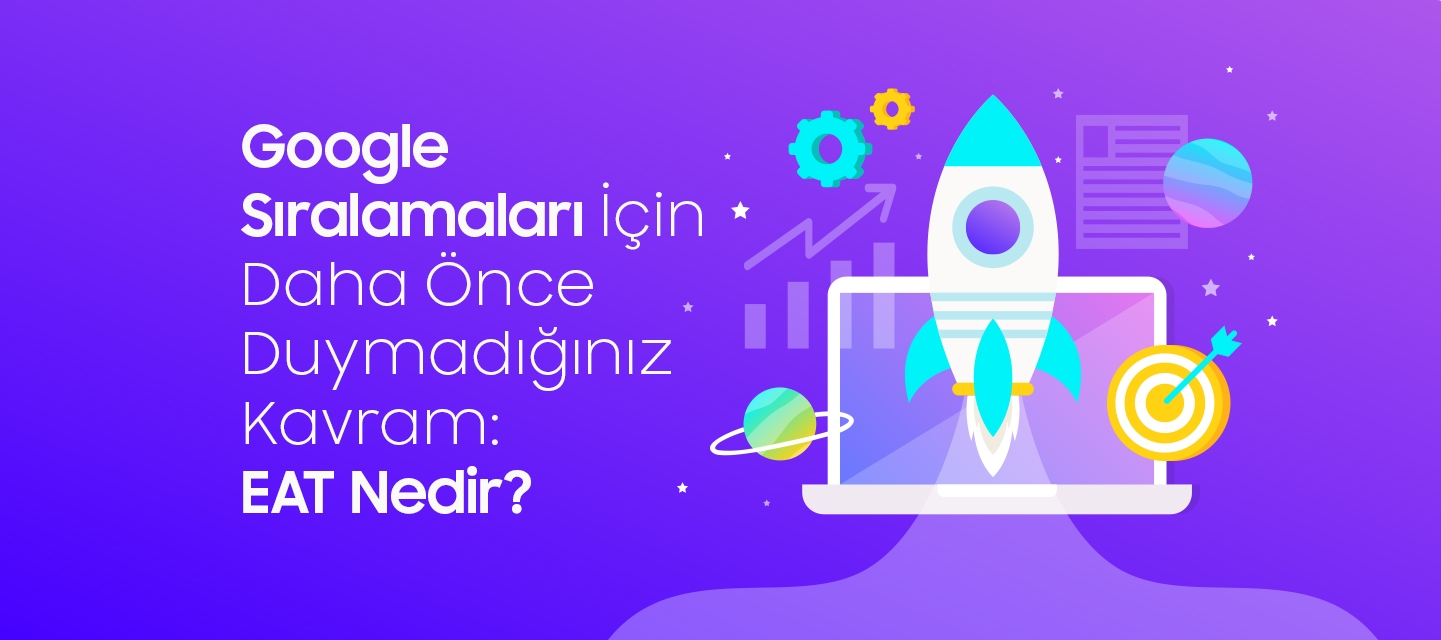 Google-Siralamalari-Icin-Daha-Once-Duymadiginiz-Kavram-EAT-Nedir