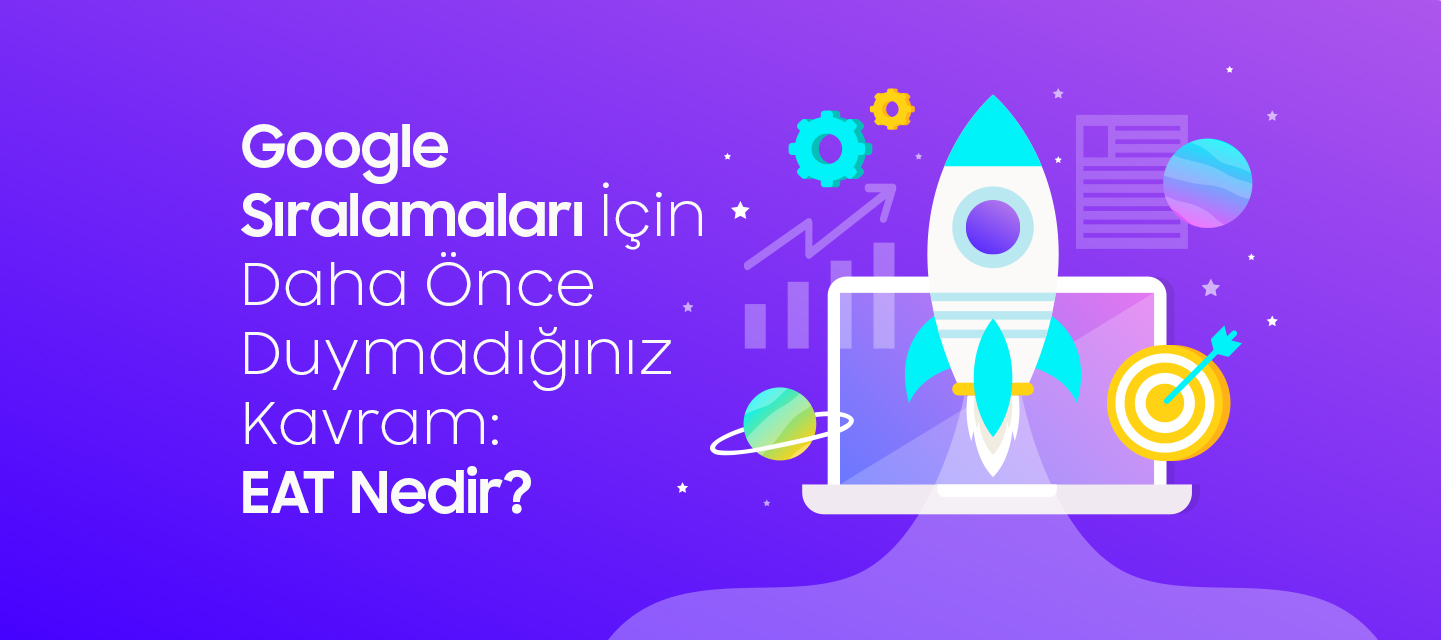 Google Sıralamaları İçin Daha Önce Duymadığınız Kavram: EAT Nedir? Google Sıralamaları İçin Daha Önce Duymadığınız Kavram: EAT Nedir?