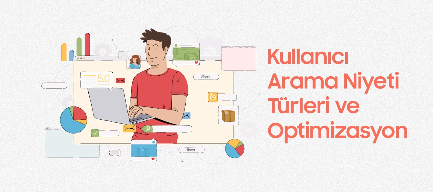 Kullanıcı Arama Niyeti Türleri ve Optimizasyon