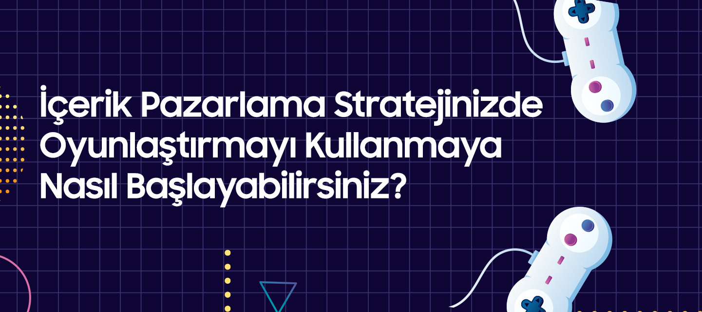 İçerik Pazarlama Stratejinizde Oyunlaştırmayı Kullanmaya Nasıl Başlayabilirsiniz? İçerik Pazarlama Stratejinizde Oyunlaştırmayı Kullanmaya Nasıl Başlayabilirsiniz?
