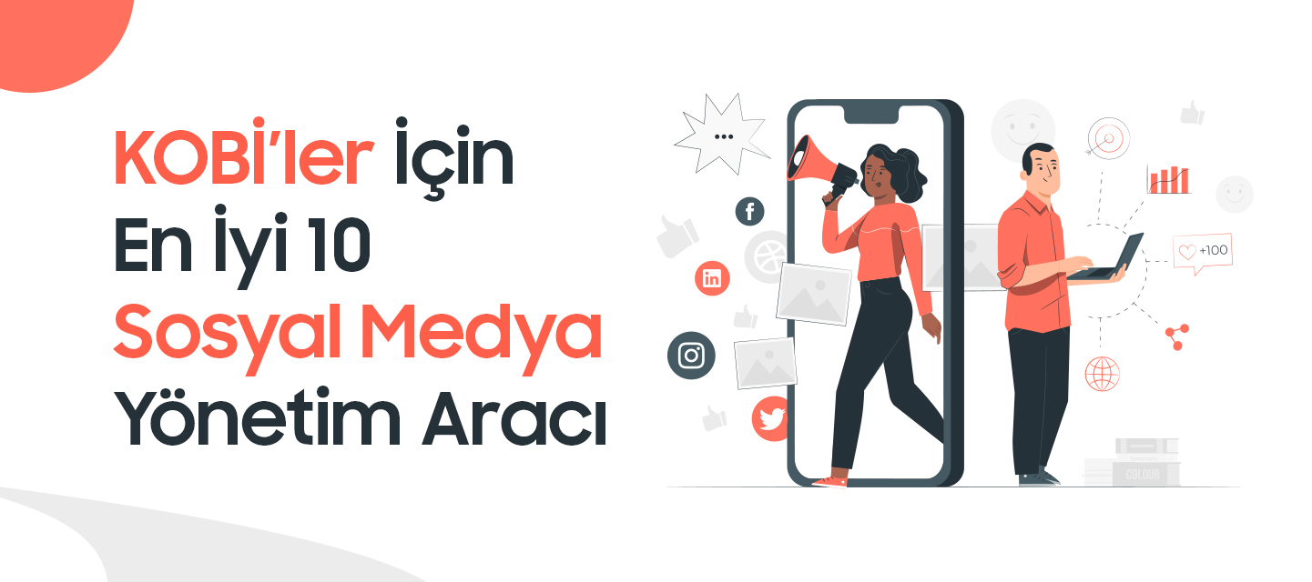 KOBİ’ler İçin En İyi 10 Sosyal Medya Yönetim Aracı KOBİ’ler İçin En İyi 10 Sosyal Medya Yönetim Aracı