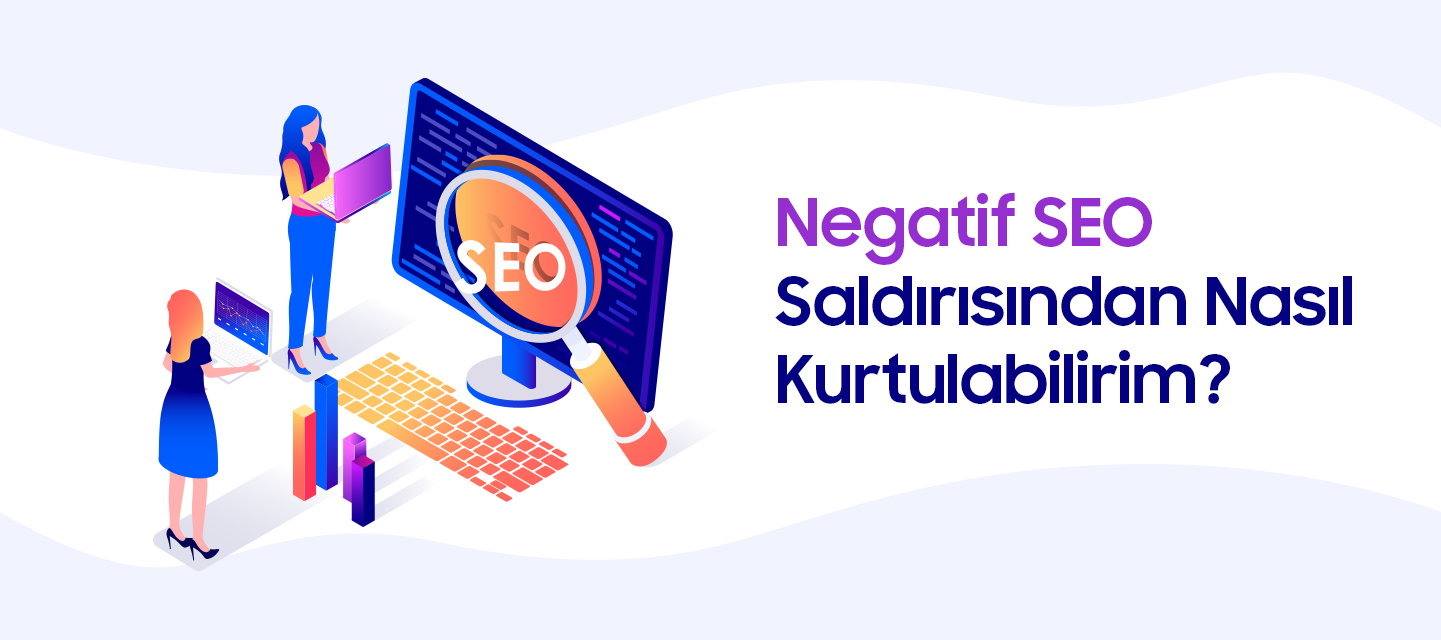 Negatif SEO Saldırısından Nasıl Kurtulabilirim? Negatif SEO Saldırısından Nasıl Kurtulabilirim?