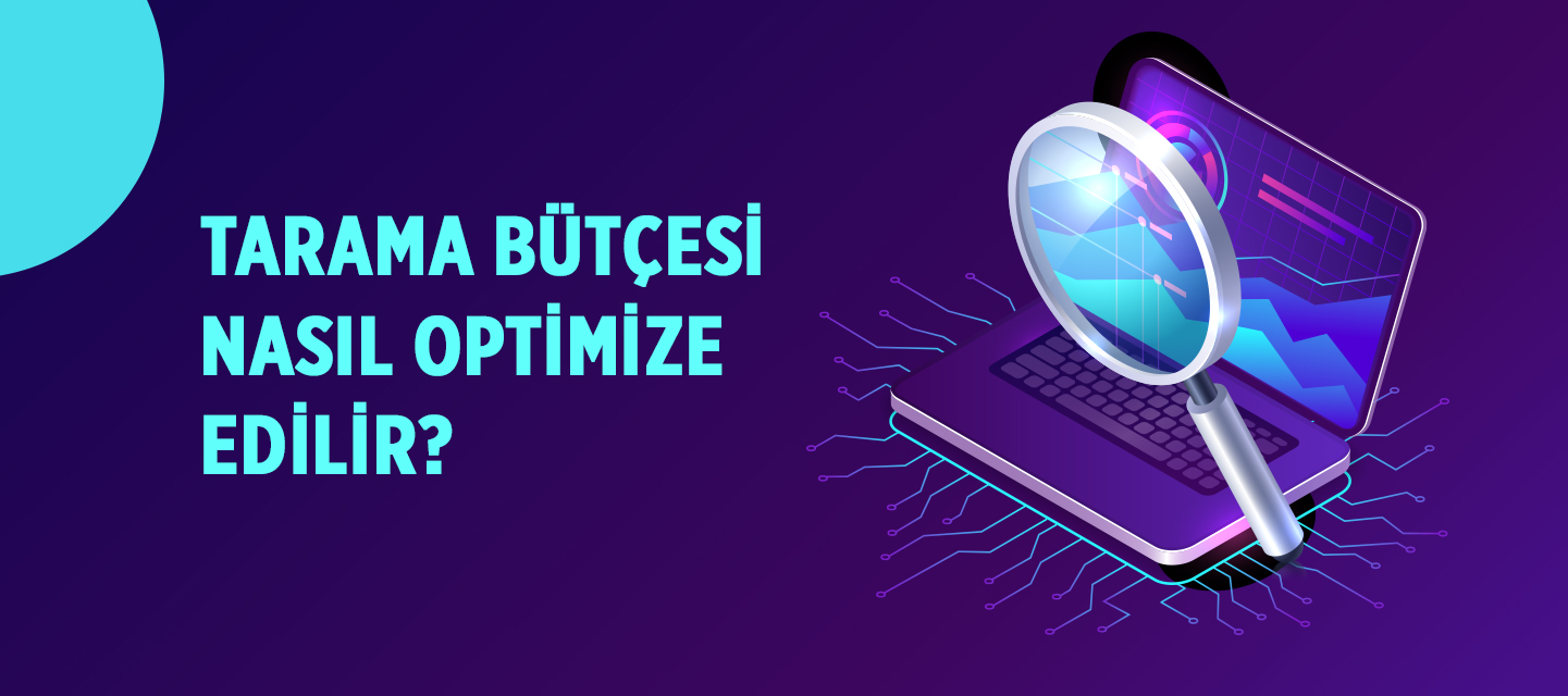 Tarama Bütçesi Nasıl Optimize Edilir? Tarama Bütçesi Nasıl Optimize Edilir?