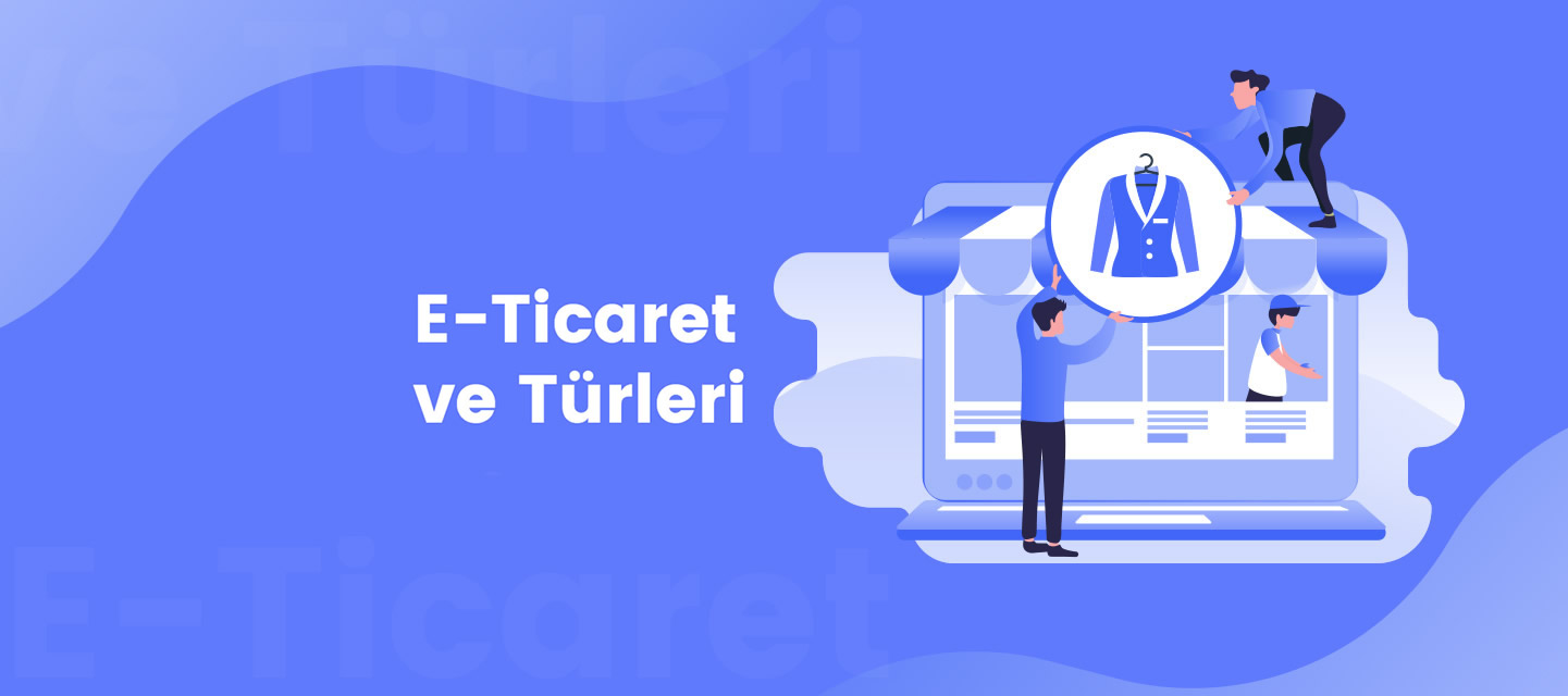 E Ticaret ve Turleri