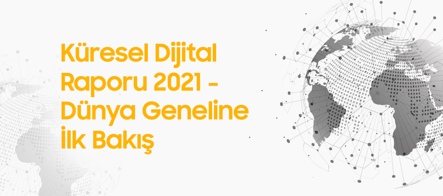 We Are Social 2021 Dijital Rapor – Dünya Geneli We Are Social 2021 Dijital Rapor – Dünya Geneli