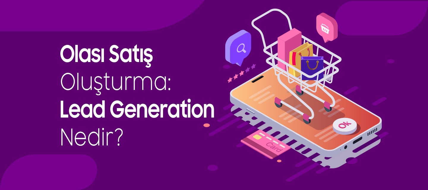 Olası Satış Oluşturma: Lead Generation Nedir? Olası Satış Oluşturma: Lead Generation Nedir?