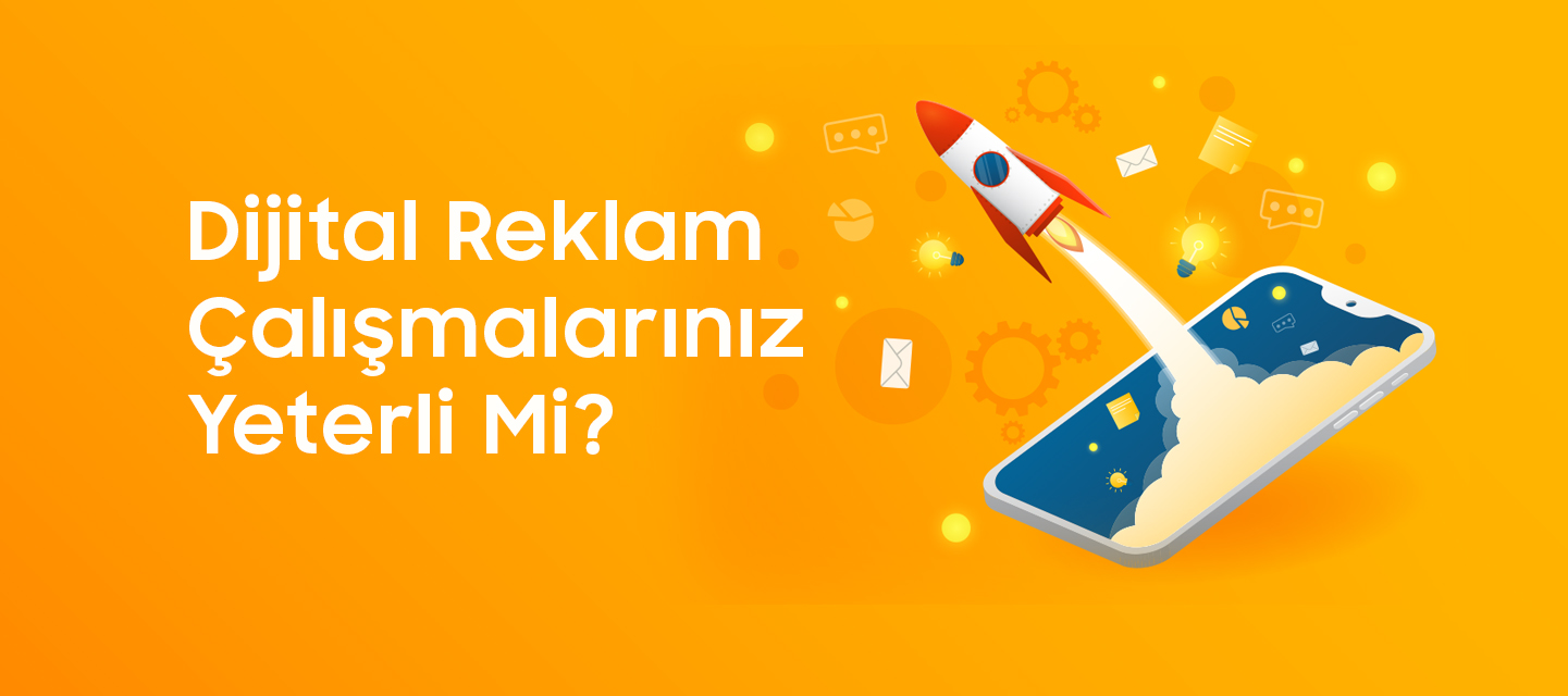 Dijital Reklam Çalışmalarınız Yeterli Mi? Dijital Reklam Çalışmalarınız Yeterli Mi?