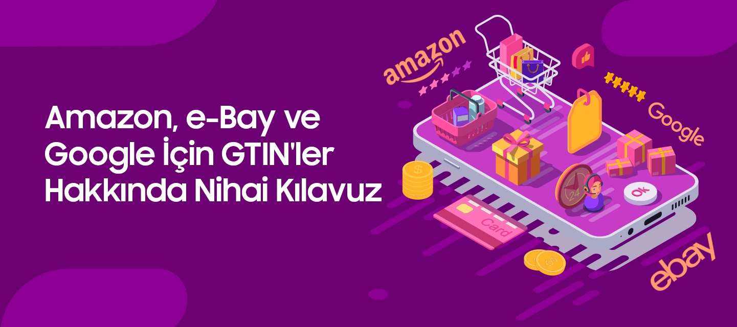 Amazon,-e-Bay-ve-Google-Icin-GTIN'ler-Hakkinda-Nihai-Kilavuz