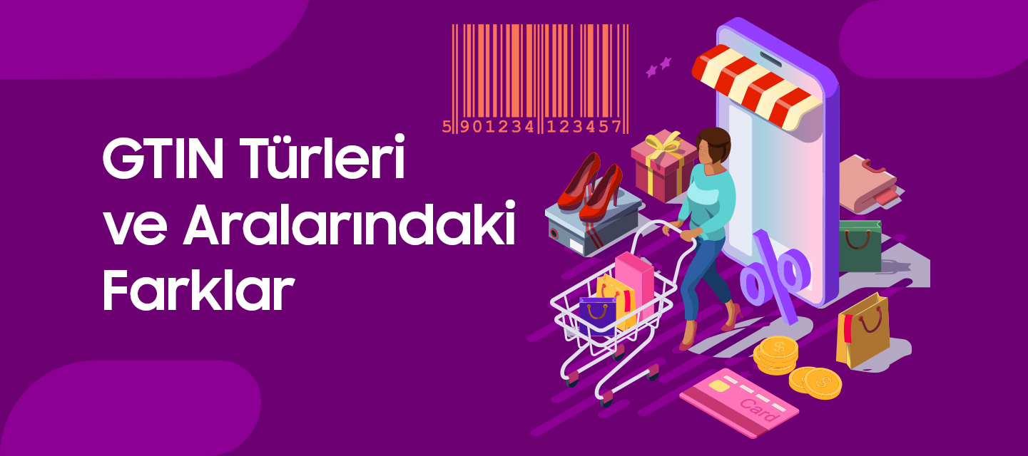 GTIN Türleri ve Aralarındaki Farklar GTIN Türleri ve Aralarındaki Farklar